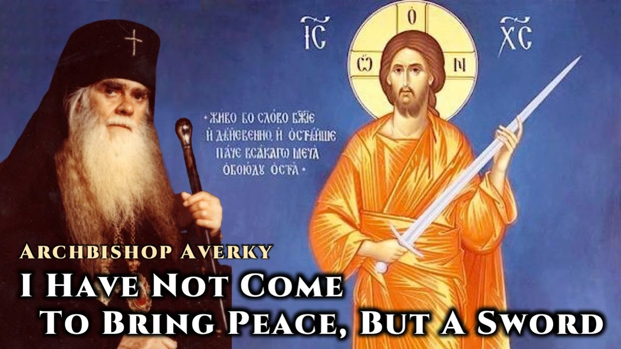 I Have Not Come To Bring Peace, But A Sword- Archbishop Averky of
