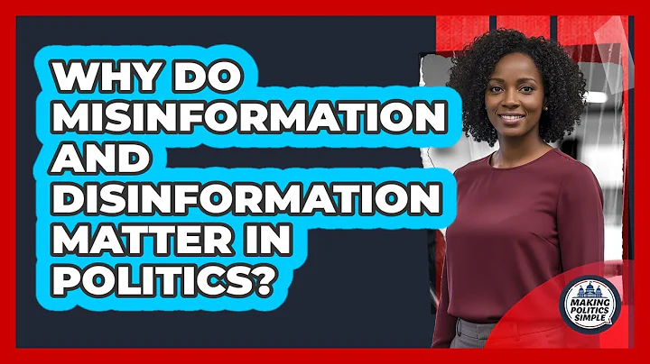 Why Do Misinformation And Disinformation Matter In Politics? - Making Politics Simple
