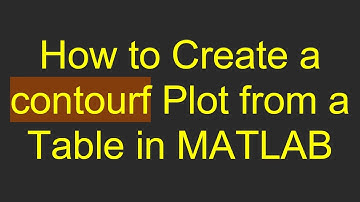 How to Create a contourf Plot from a Table in MATLAB