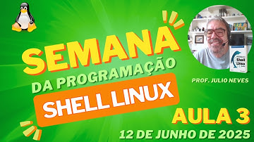 Semana Linux Aula 3: Desvendando Estruturas de Controle de Laço no Bash com Prof. Júlio Neves