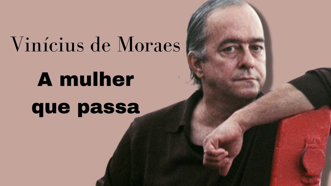 A mulher que passa I Poema de Vinícius de Moraes