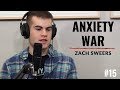 15 - Zach Sweers (AKA "Anxiety War")