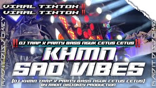 Download Lagu DJ KHMN SAD VIBES TRAP PARTY BAS NGUK MIDDLE CETUS ‼️ MP3
