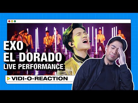 Vidi-O-Reaction: Reacting to EXO 엑소 - EL DORADO (Live) Reactional MV
