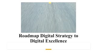 Roadmap Digital Strategy to Digital Excellence