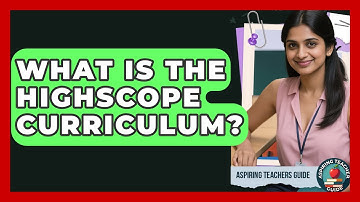 What Is The HighScope Curriculum? - Aspiring Teacher Guide