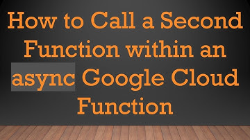How to Call a Second Function within an async Google Cloud Function