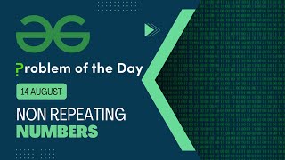 Non Repeating Numbers | 14 August POTD | Geeks for Geeks Problem of the Day