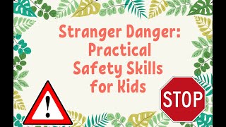STRANGER DANGER : PRACTICAL SAFETY SKILLS FOR CHILDREN