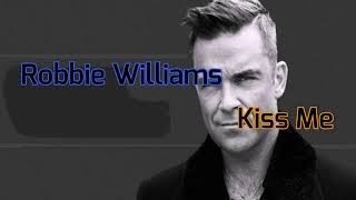Robbie Williams - Kiss Me (Tradução)