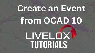 Create an Event from OCAD 10 in Livelox - Tutorial