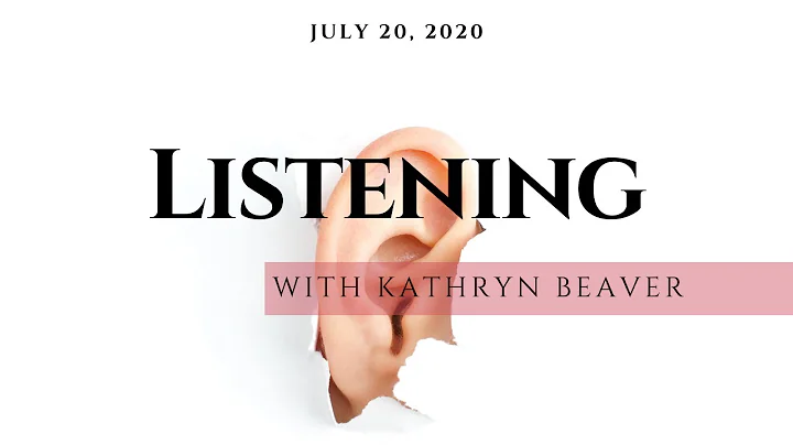 Listening with Kathryn Beaver 7-20-2020