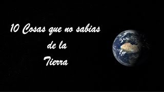 10 Cosas que no Sabias de la Tierra