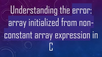 Understanding the error: array initialized from non-constant array expression in C