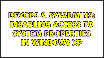 DevOps & SysAdmins: Disabling access to System Properties in Windows XP (2 Solutions!!)