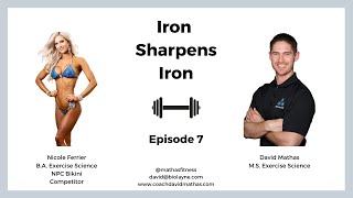 Iron Sharpens Iron: Ep 7| Nicole Ferrier NPC Bikini Competitor & David Mathas, M.S.