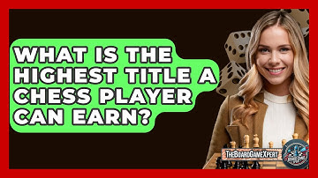 What Is the Highest Title a Chess Player Can Earn? - The Board Game Xpert