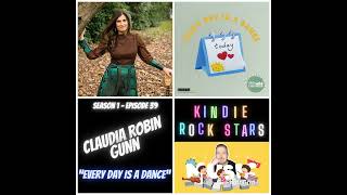 Ep 39 - CLAUDIA ROBIN GUNN - Every Day is a Dance