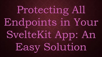 Protecting All Endpoints in Your SvelteKit App: An Easy Solution
