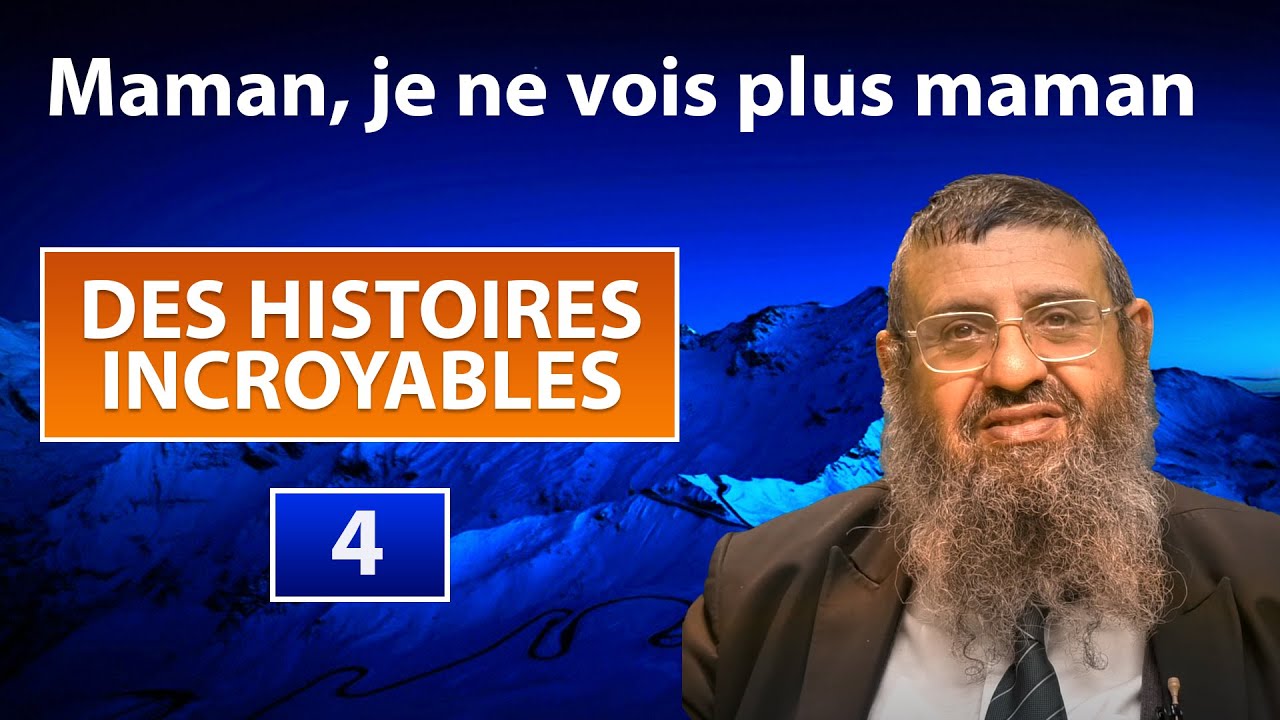 DES HISTOIRES INCROYABLES 4 - Maman; je ne vois plus maman ! - Rav Itshak Attali