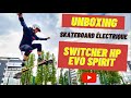 Evo spirit switcher hp  on fait voler le skateboard lectrique franais  unboxing  review