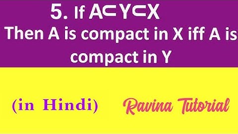 5. If A is subset of Y subspace of Z then A is Compact in X iff A is compact in Y || in Hindi