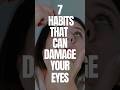 7 bad habits that damage your eye badhabits shortseyesight
