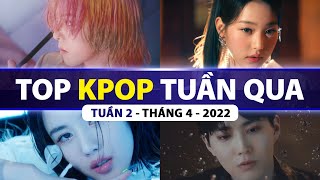 Top Kpop Nhiều Lượt Xem Nhất Tuần Qua | Tuần 2 - Tháng 4 (2022)