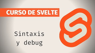 Tutorial Svelte en español - 04.Sintaxis y debug