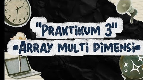 PRAKTIKUM 3 | ARRAY MULTI DIMENSI 