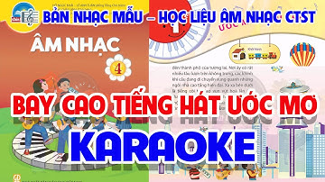 CHỦ ĐỀ 1: BAY CAO TIẾNG HÁT ƯỚC MƠ (KARAOKE) - ÂM NHẠC LỚP 4 - CHÂN TRỜI SÁNG TẠO