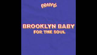 Brooklyn Baby - For The Soul [Frappé]