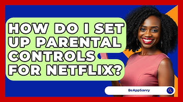 How Do I Set Up Parental Controls For Netflix? - Be App Savvy