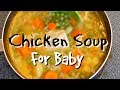 How to make Chicken Soup for baby!