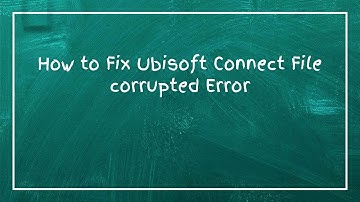 How to Fix Ubisoft Connect File corrupted Error