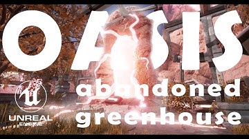 OASIS: abandoned greenhouse | 3D Environment Art | UE4