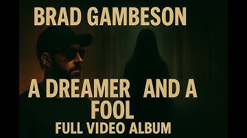 Brad Gambeson "A Dreamer and a Fool" Full Video Album