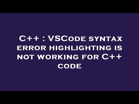 C++ : VSCode syntax error highlighting is not working for C++ code