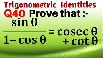 Q40 | Prove that sin theta / 1 - cos theta = cosec theta + cot theta |  sin⁡ theta by 1 - cos theta