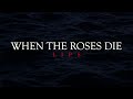 When the roses die  lips  love until death 
