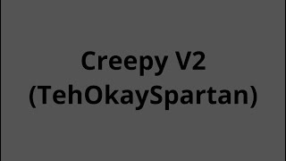 Tehokayspartans Creepy Base V2?