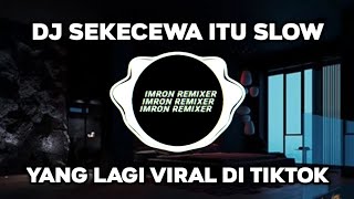 DJ SEKECEWA ITU REMIX JEDAG JEDUG VIRAL TIKTOK 2024 - SEKECEWA ITU