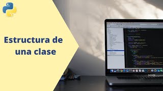 Estructura de una clase | Python Intermedio