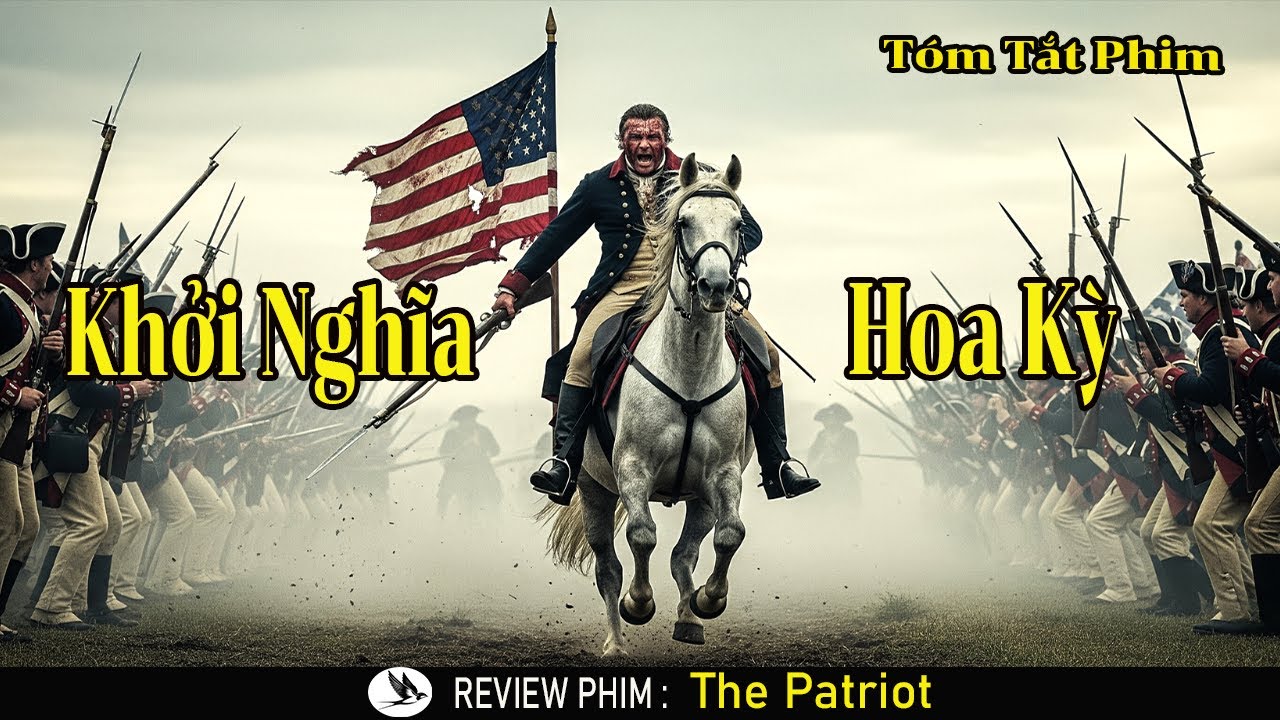 [Review Phim] Cuộc Chiến Giành Độc Lập Của Hoa Kỳ Trước Vương Quốc Anh