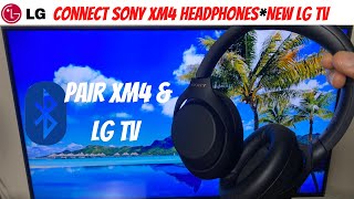 Connect Sony XM4 Headphones - New LG Smart TV