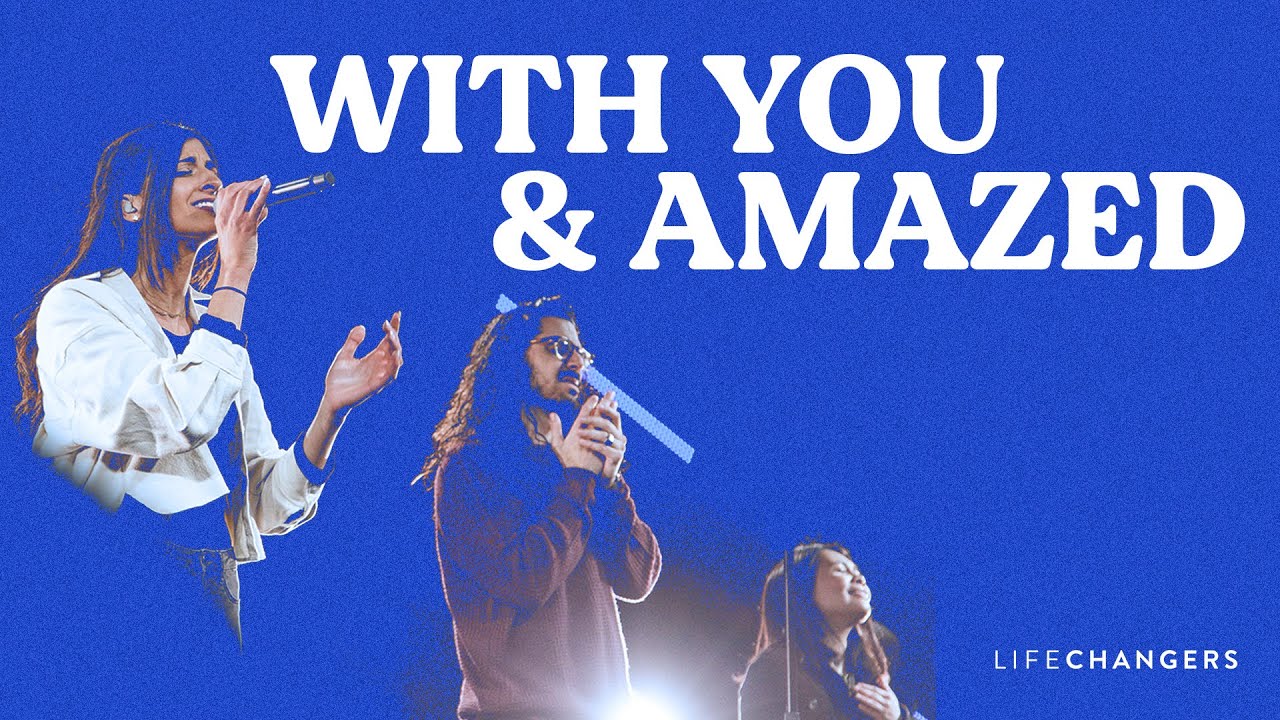 With You/Amazed | Life Changers Worship