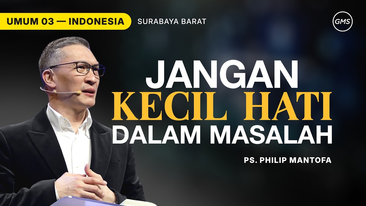 Jangan Kecil Hati Dalam Masalah - Ps. Philip Mantofa (GMS Church)