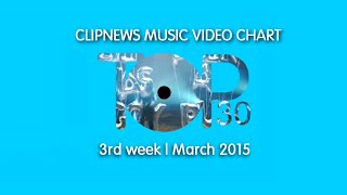 ClipNews Music Video Chart | Top 30 | 3rd Week, March 2015