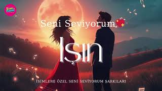 Işın’a Özel En Güzel Aşk Şarkısı 🌟 Seni Seviyorum Işın