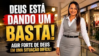 DEUS ESTÁ DANDO UM BASTA! AGIR FORTE DE DEUS EM UMA SITUAÇÃO DIFÍCIL!